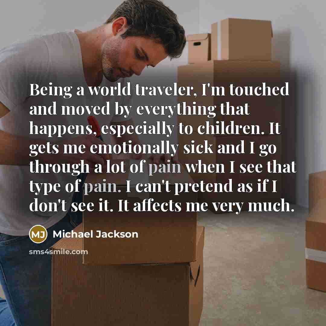 “Being a world traveler, I'm touched and moved by everything…” quote by Michael Jackson