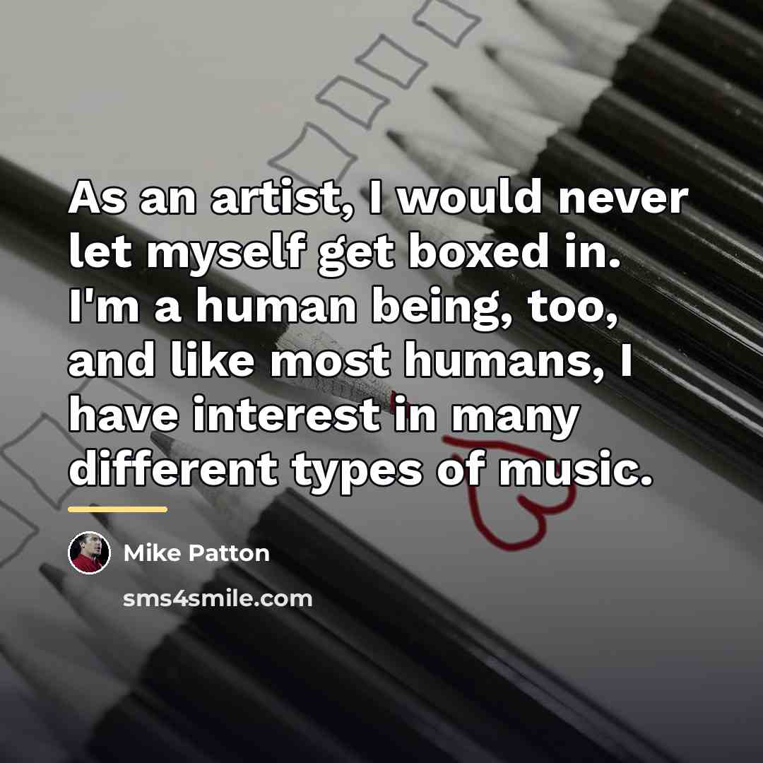“As an artist, I would never let myself get boxed…” quote by Mike Patton