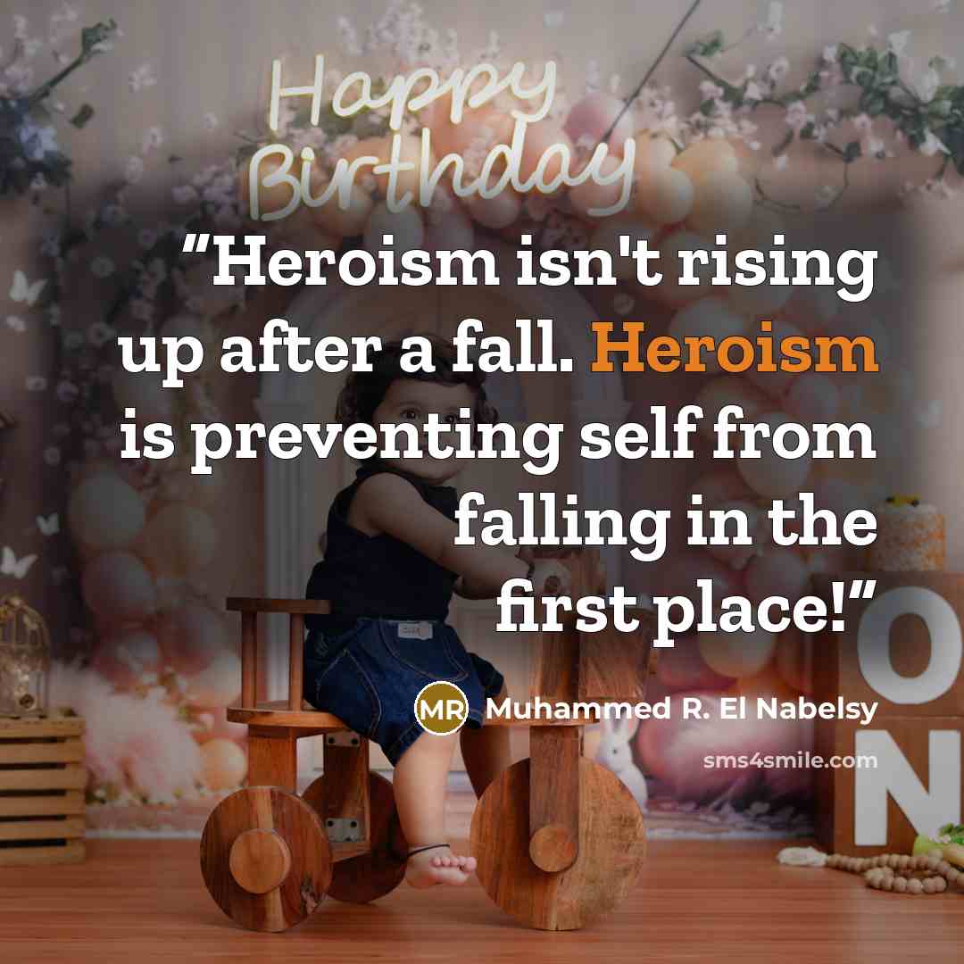 “Heroism isn't rising up after a fall. Heroism is preventing self from falling in the first place!” quote by Muhammed R. El Nabelsy