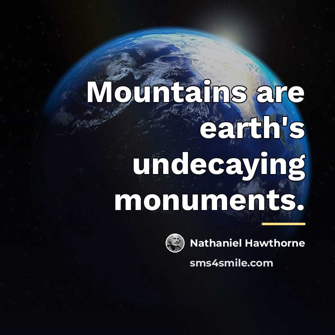 “Mountains are earth's undecaying monuments.…” quote by Nathaniel Hawthorne