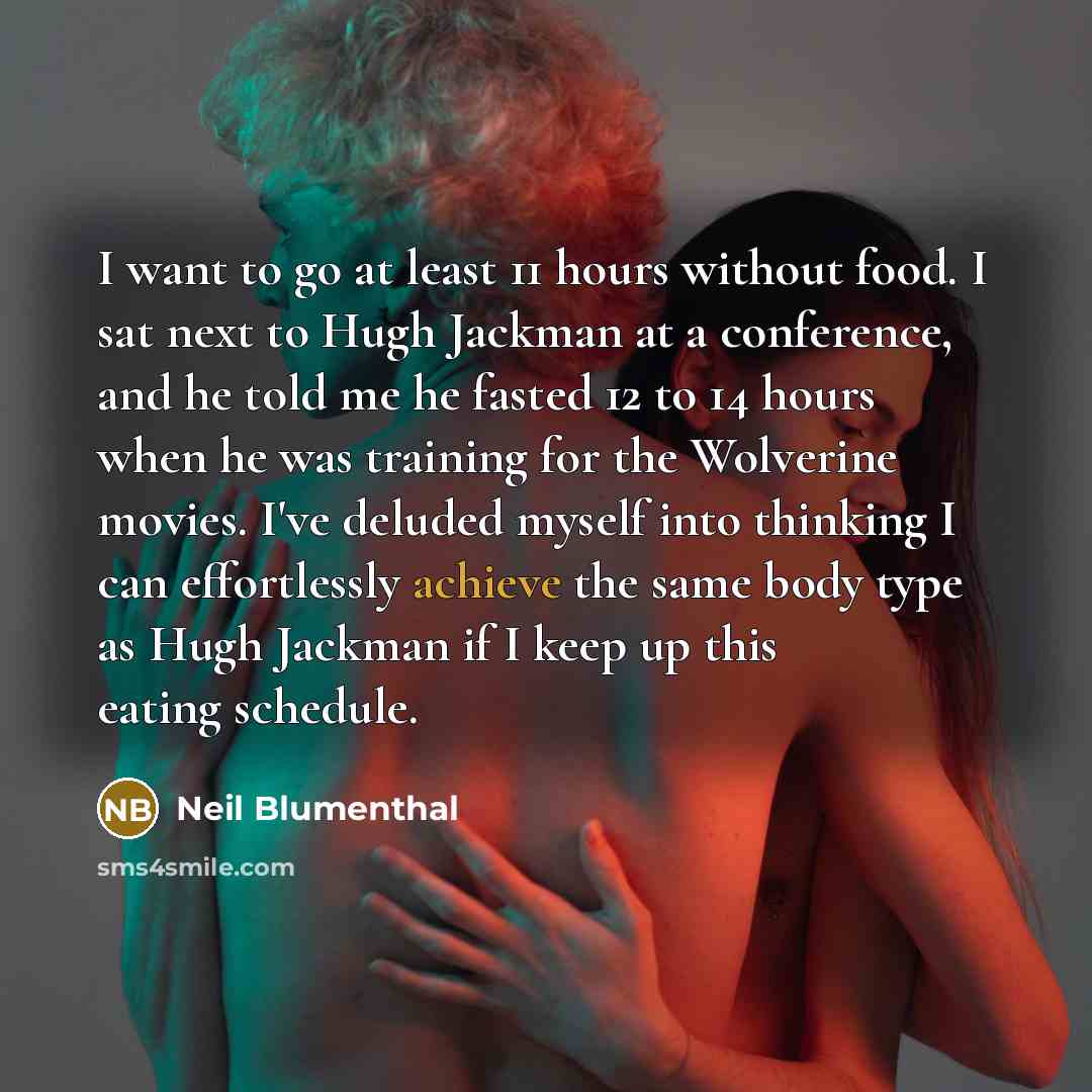 “I want to go at least 11 hours without food.…” quote by Neil Blumenthal