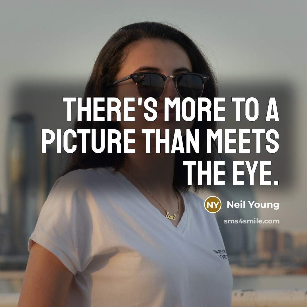 “There's more to a picture than meets the eye.…” quote by Neil Young