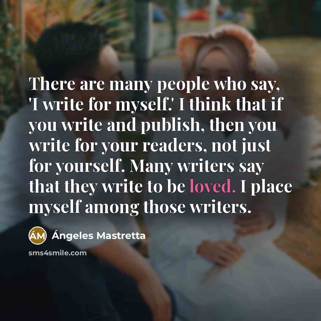 “There are many people who say, 'I write for myself.'…” quote by Angeles Mastretta