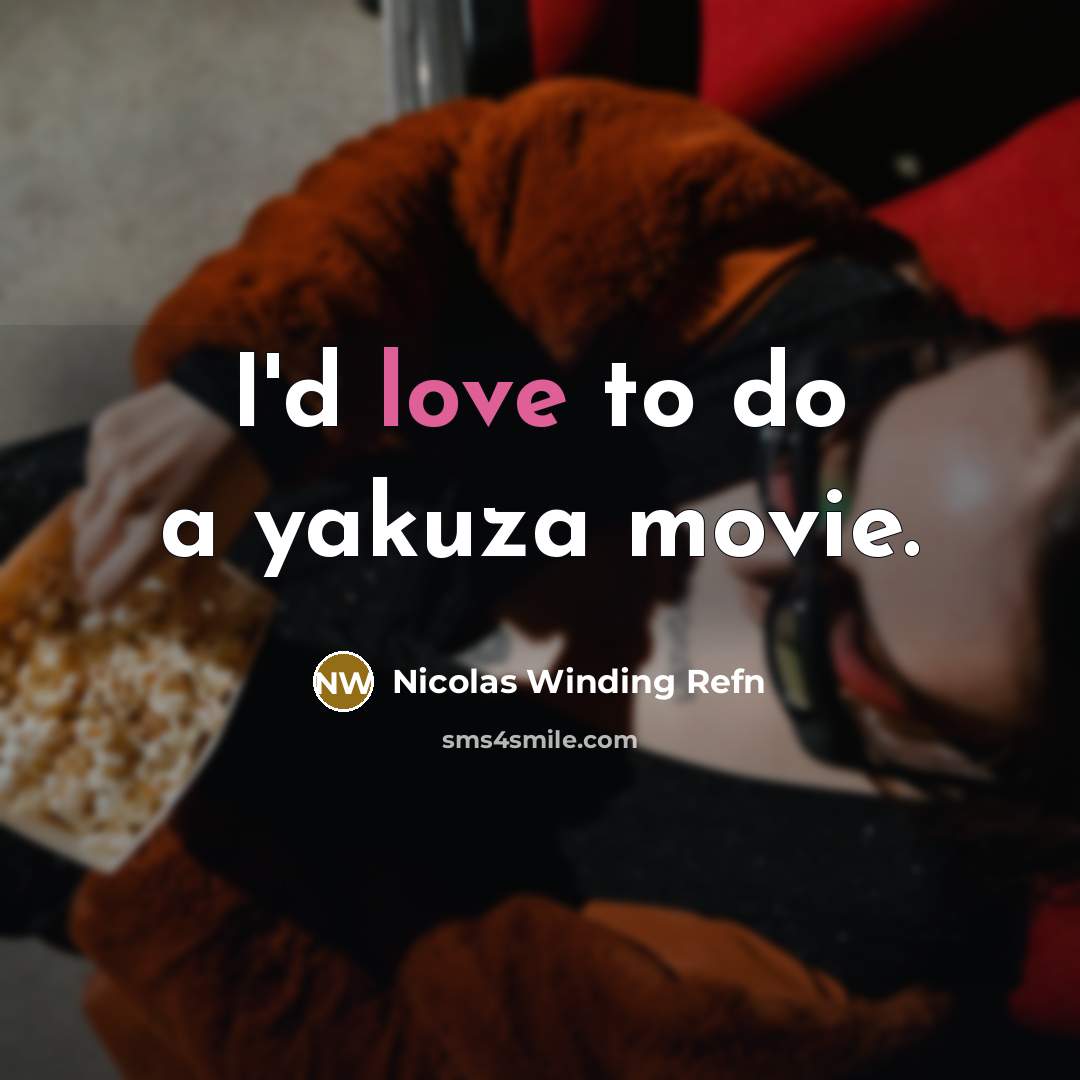 “I'd love to do a yakuza movie.…” quote by Nicolas Winding Refn