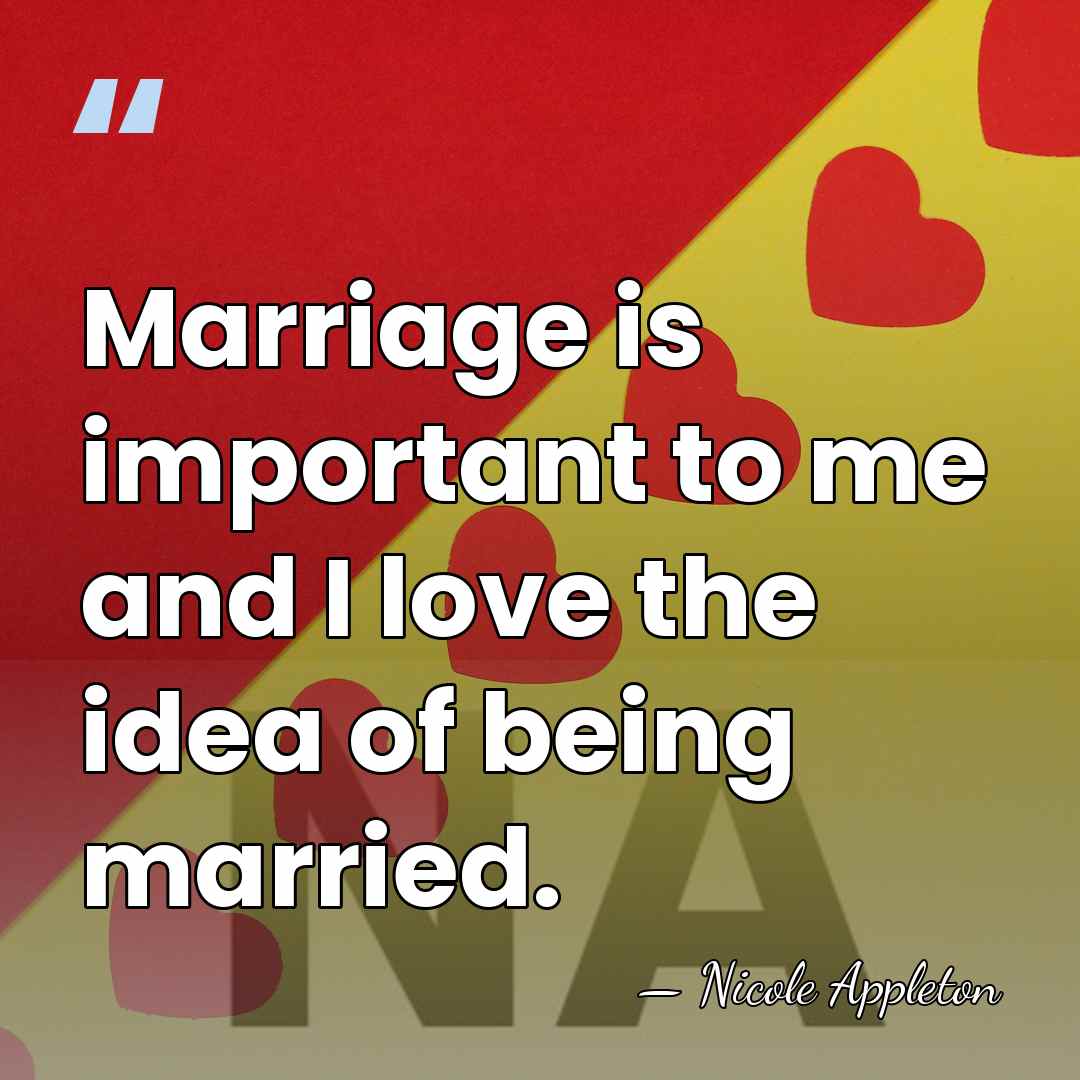 Marriage is important to me and I love the idea of being&hellip; - Nicole Appleton