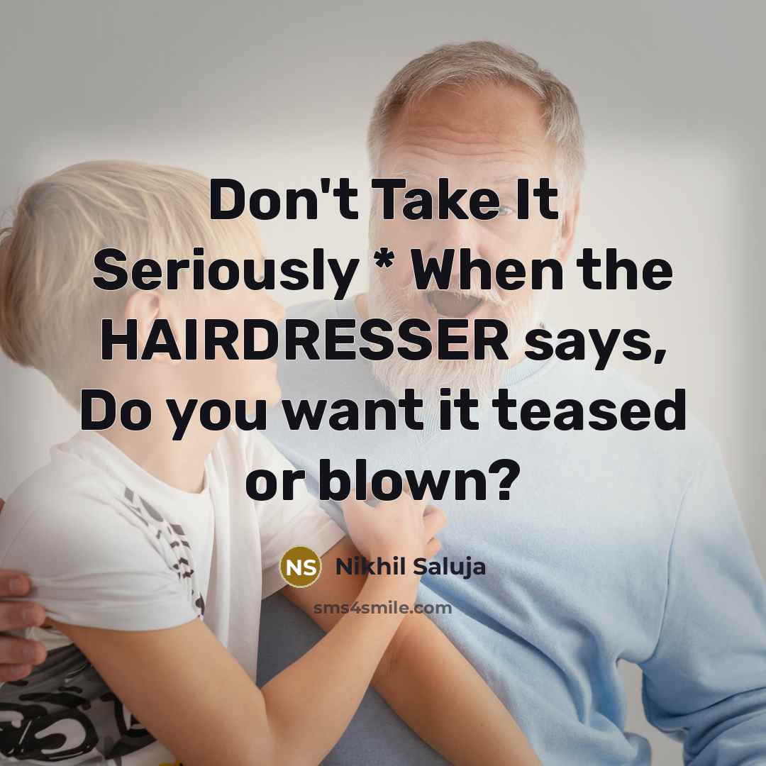 “Don't Take It Seriously * When the HAIRDRESSER says, Do…” quote by Nikhil Saluja