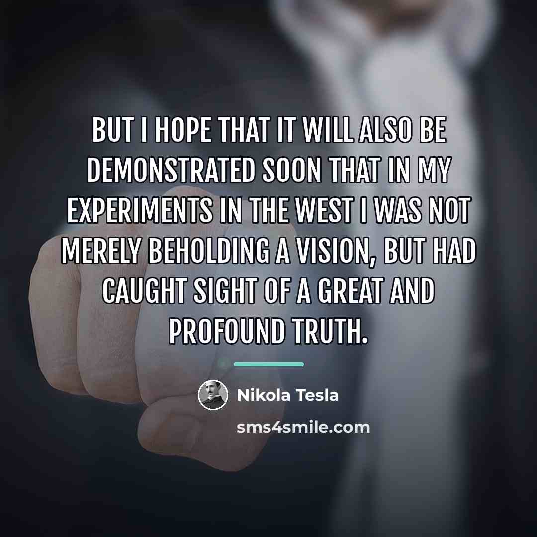 “But I hope that it will also be demonstrated soon…” quote by Nikola Tesla