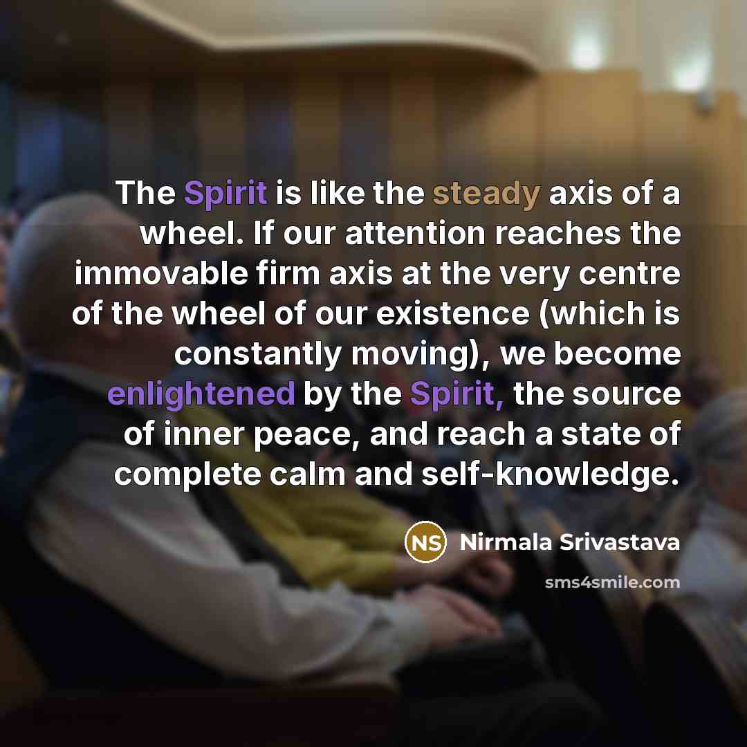 “The Spirit is like the steady axis of a wheel.…” quote by Nirmala Srivastava