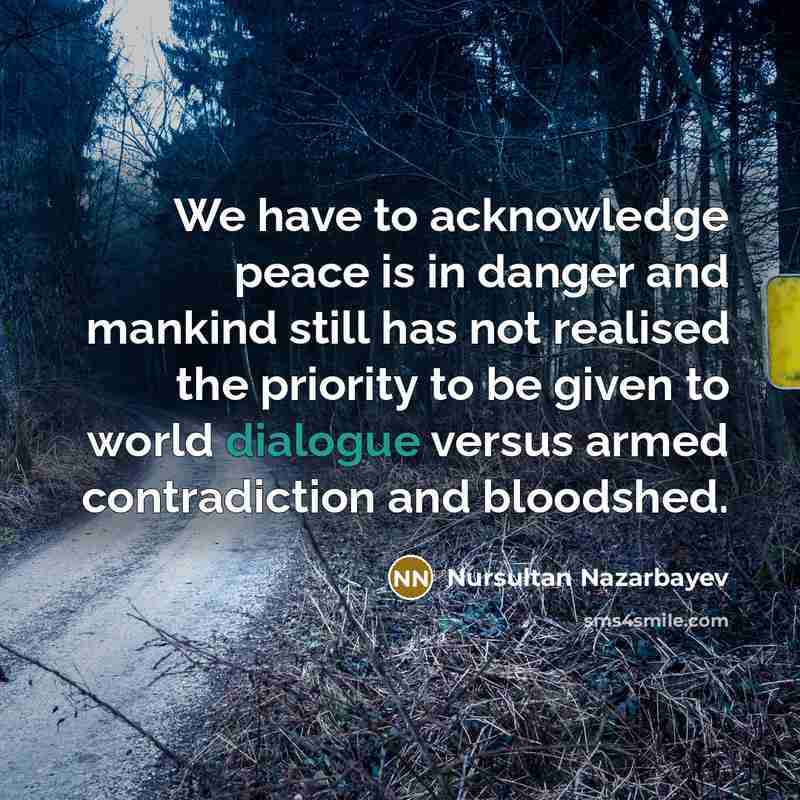 “We have to acknowledge peace is in danger and mankind…” quote by Nursultan Nazarbayev