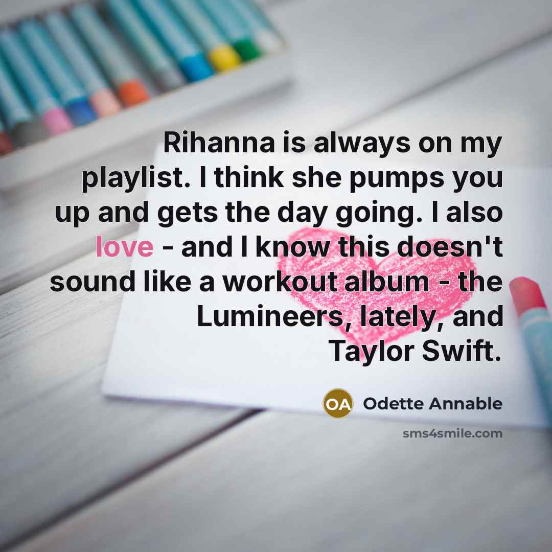 “Rihanna is always on my playlist. I think she pumps…” quote by Odette Annable