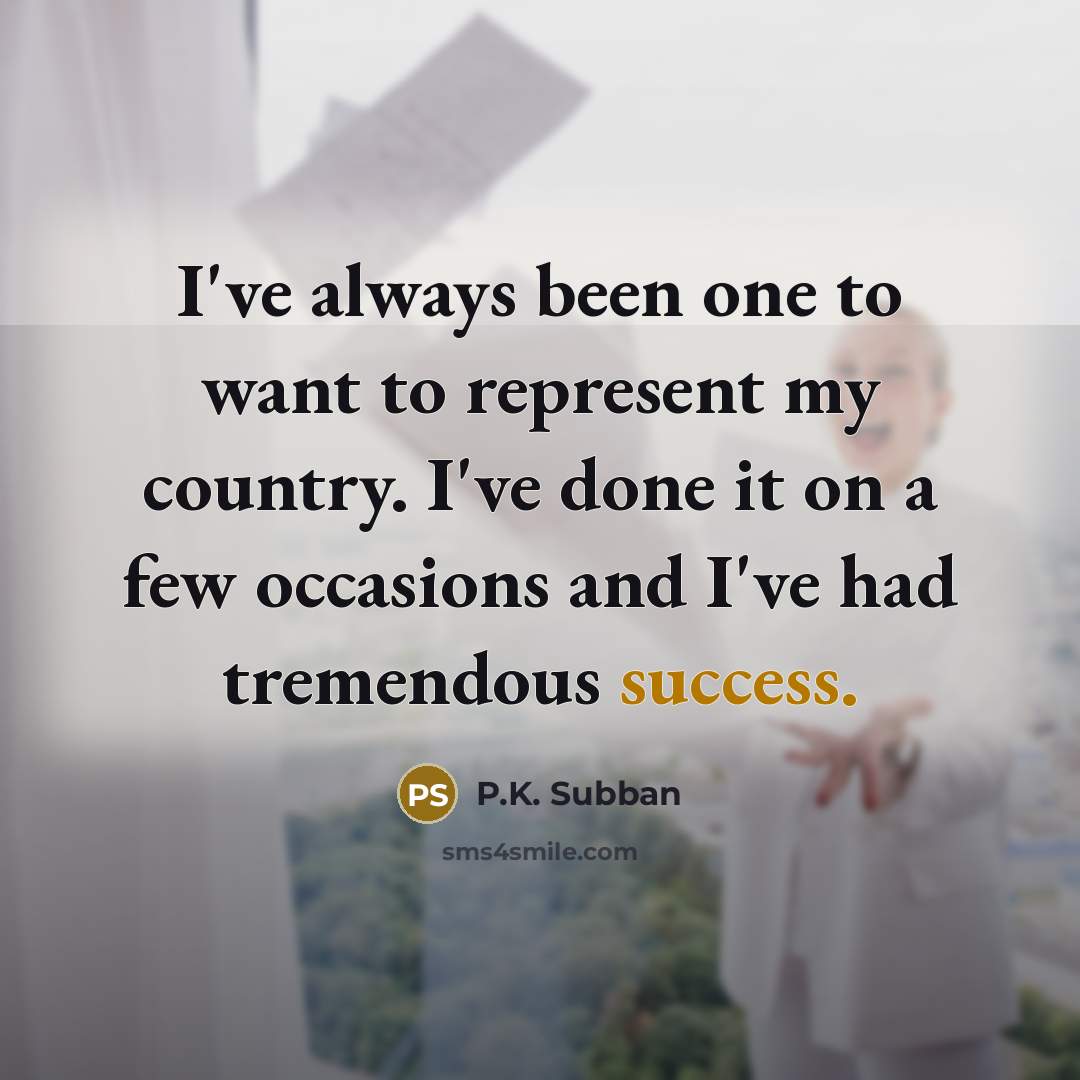 “I've always been one to want to represent my country.…” quote by P.K. Subban