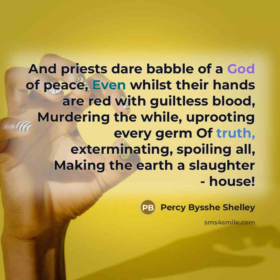 “And priests dare babble of a God of peace, Even…” quote by Percy Bysshe Shelley