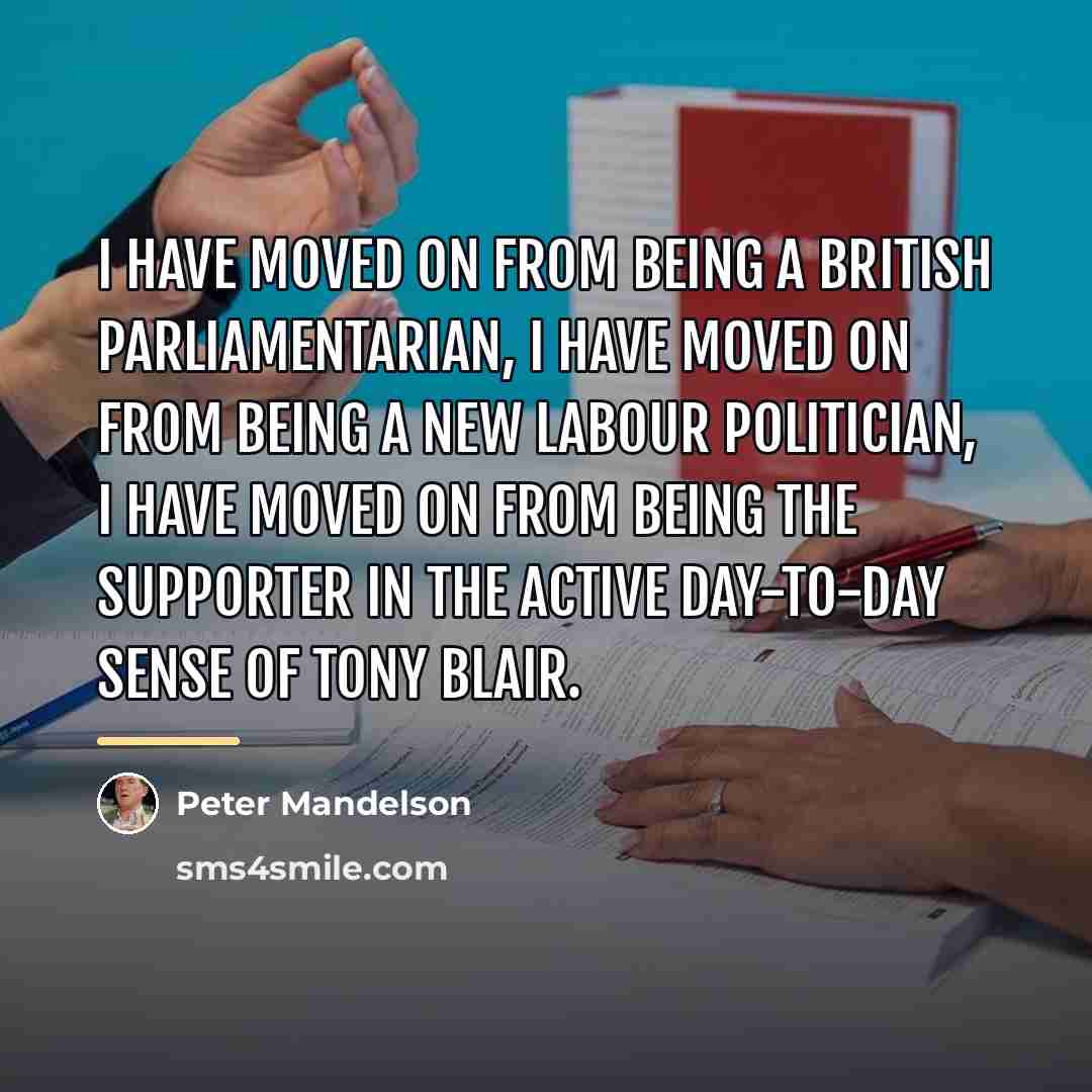 “I have moved on from being a British parliamentarian, I…” quote by Peter Mandelson
