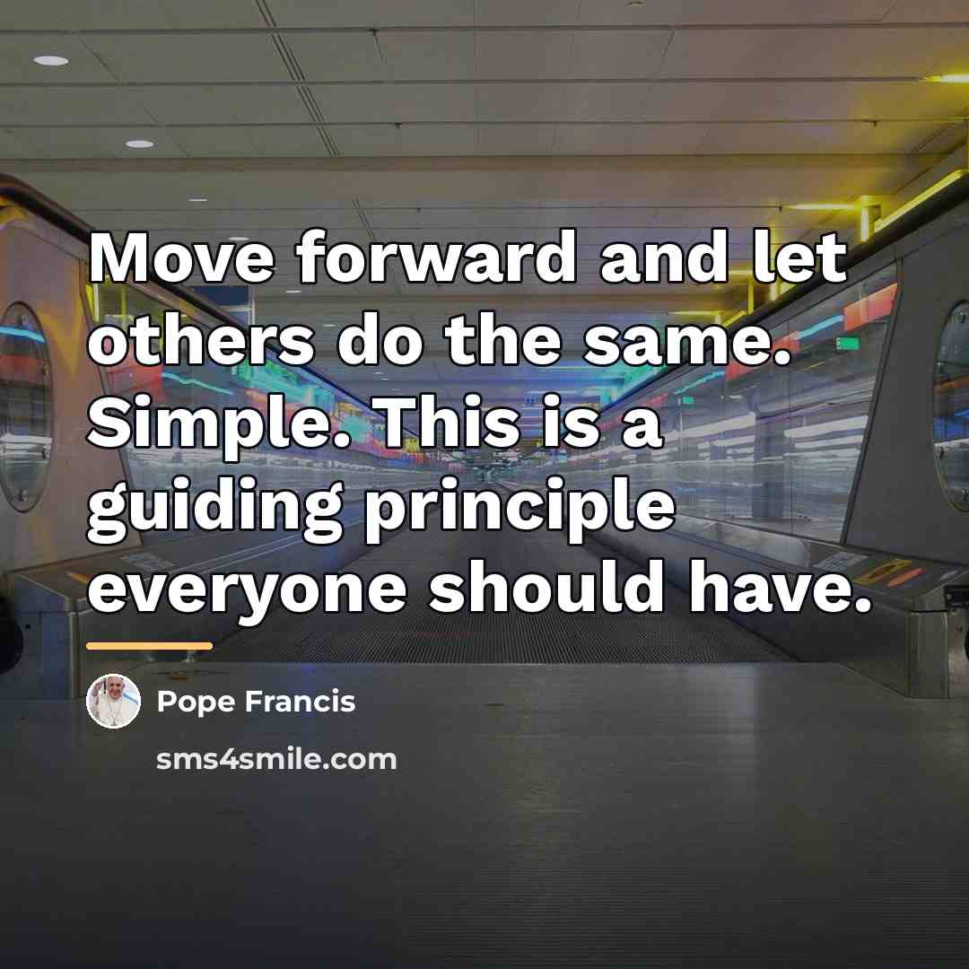 “Move forward and let others do the same. Simple. This…” quote by Pope Francis