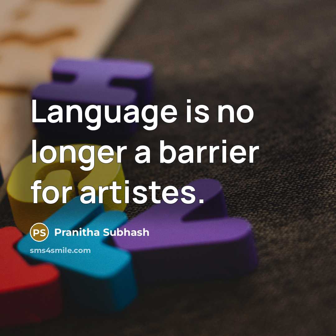 “Language is no longer a barrier for artistes.…” quote by Pranitha Subhash