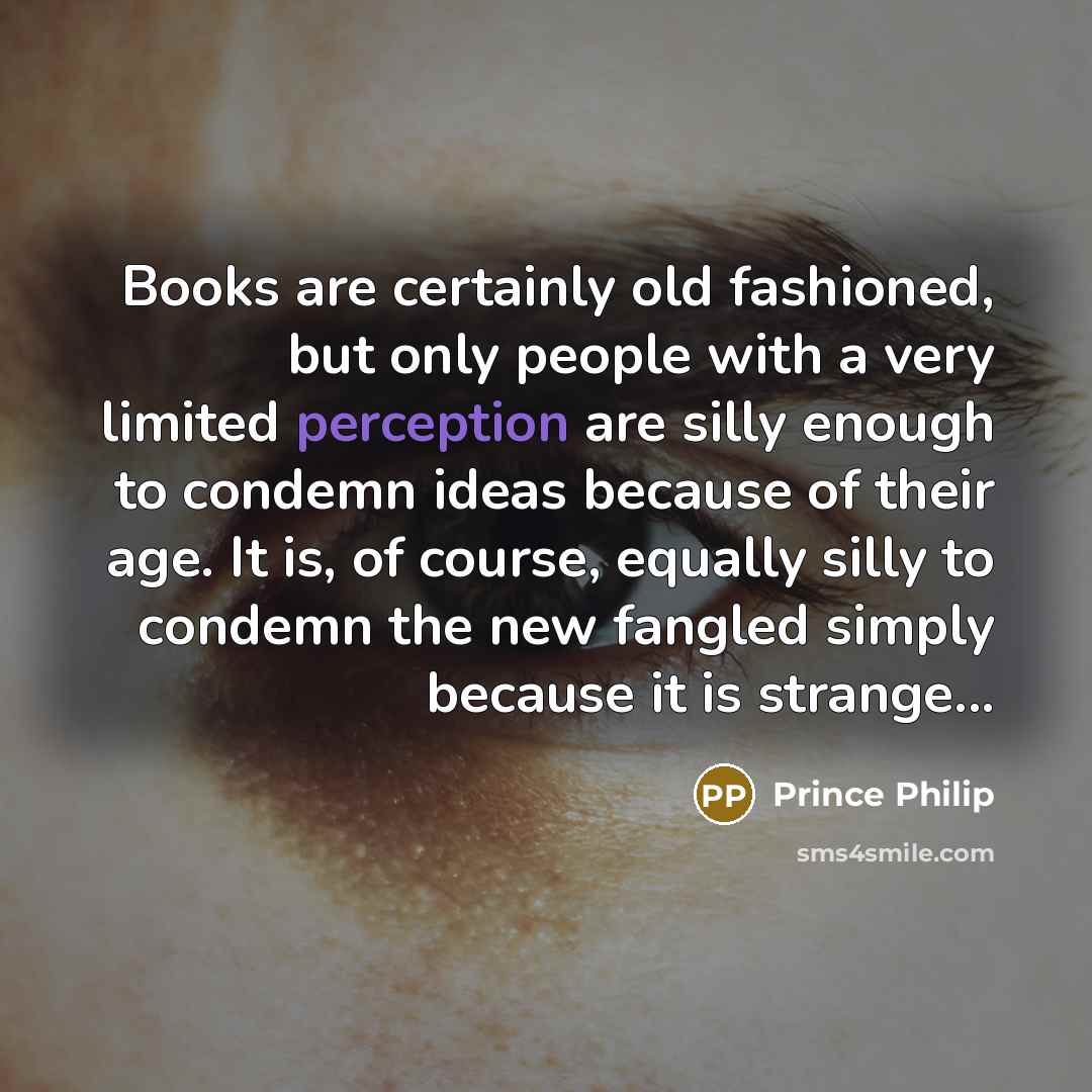 “Books are certainly old fashioned, but only people with a…” quote by Prince Philip