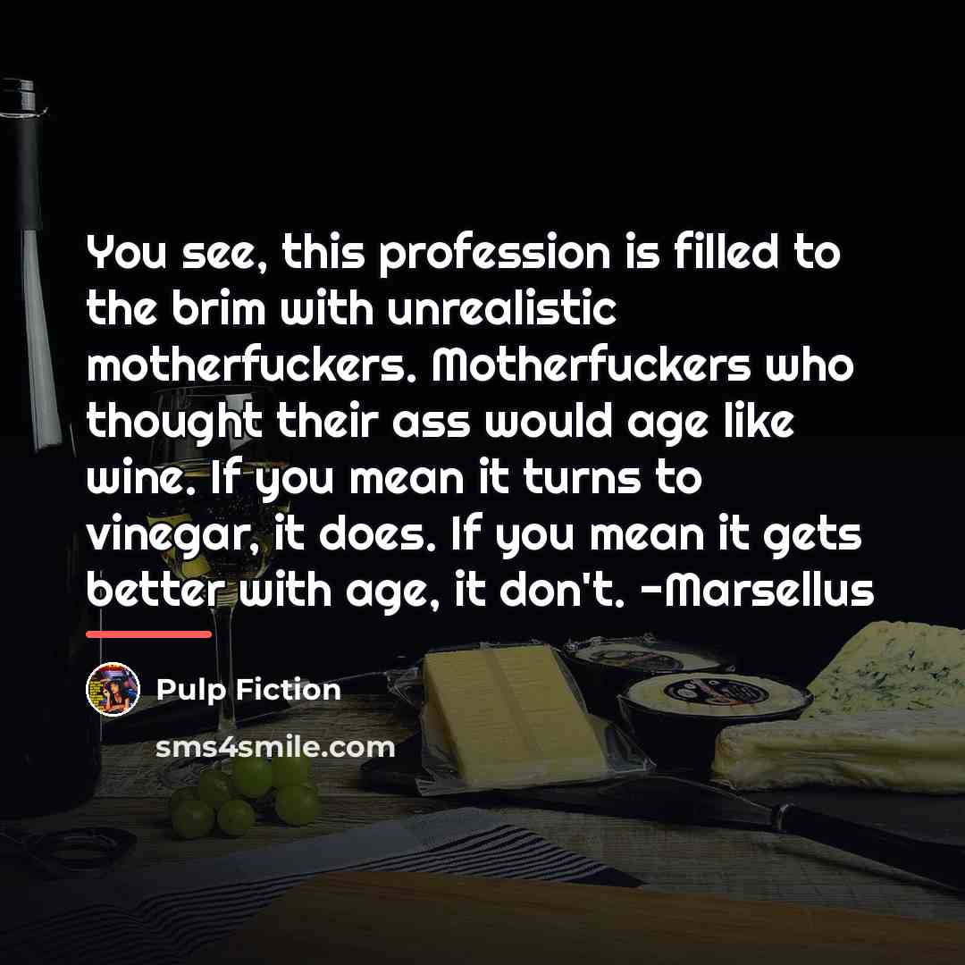 “You see, this profession is filled to the brim with…” quote by Pulp Fiction