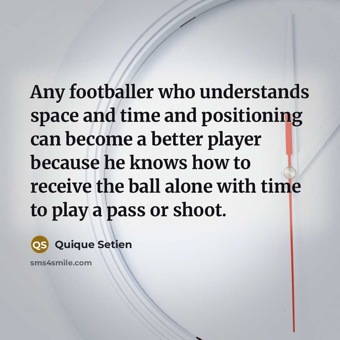 “Any footballer who understands space and time and positioning can…” quote by Quique Setien