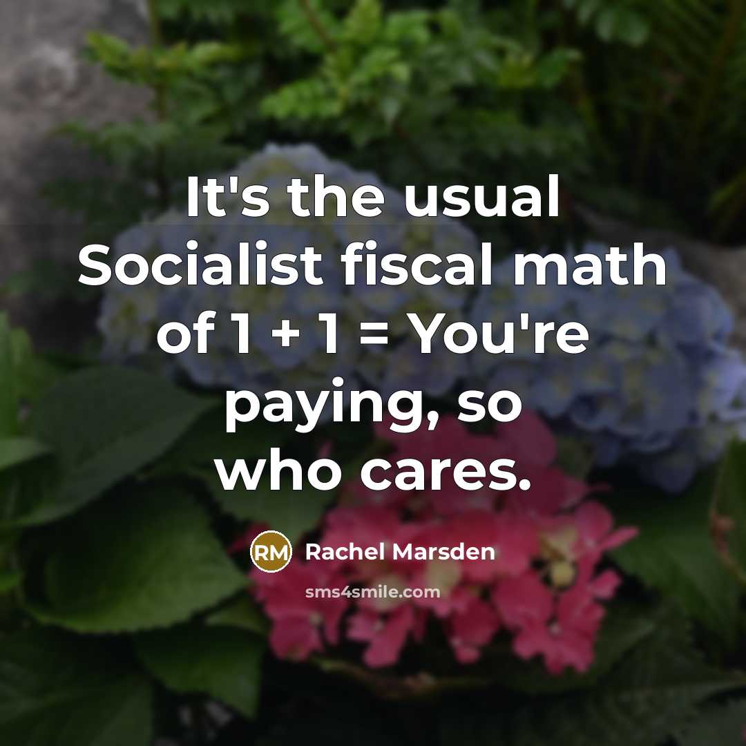 “It's the usual Socialist fiscal math of 1 + 1…” quote by Rachel Marsden