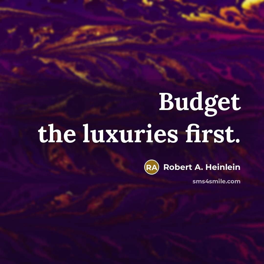 “Budget the luxuries first.…” quote by Robert A. Heinlein
