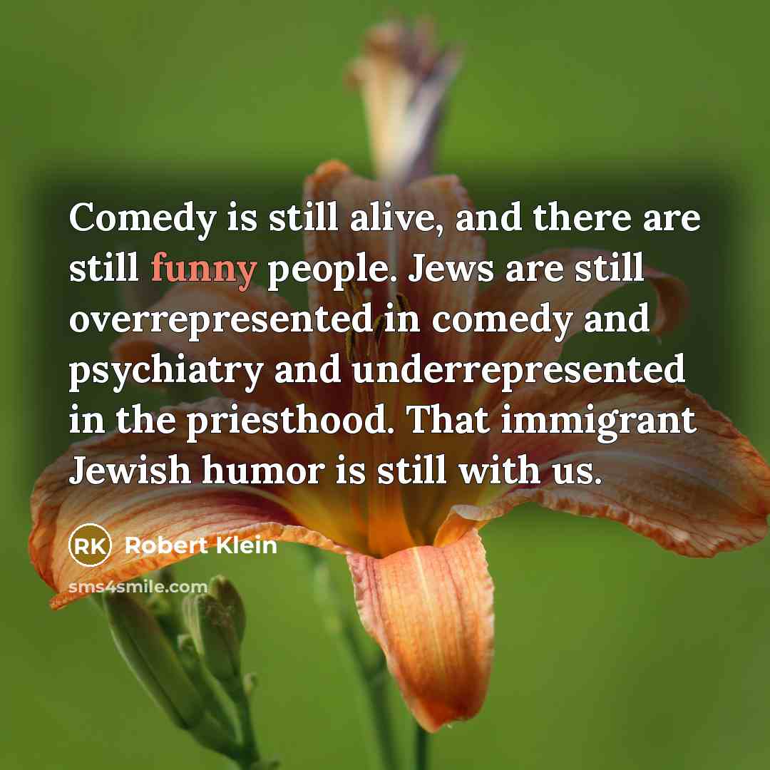 “Comedy is still alive, and there are still funny people.…” quote by Robert Klein