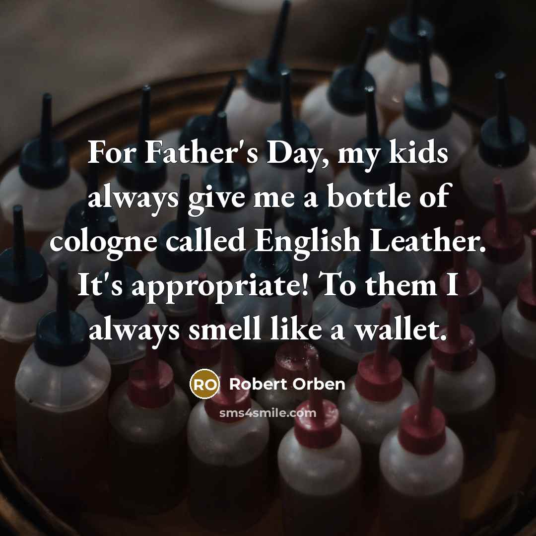 “For Father's Day, my kids always give me a bottle…” quote by Robert Orben