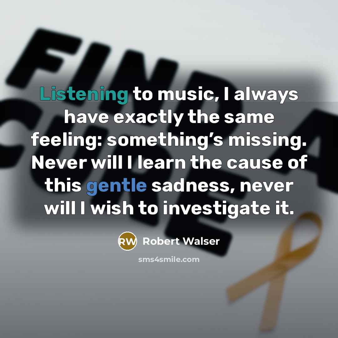 “Listening to music, I always have exactly the same feeling:…” quote by Robert Walser