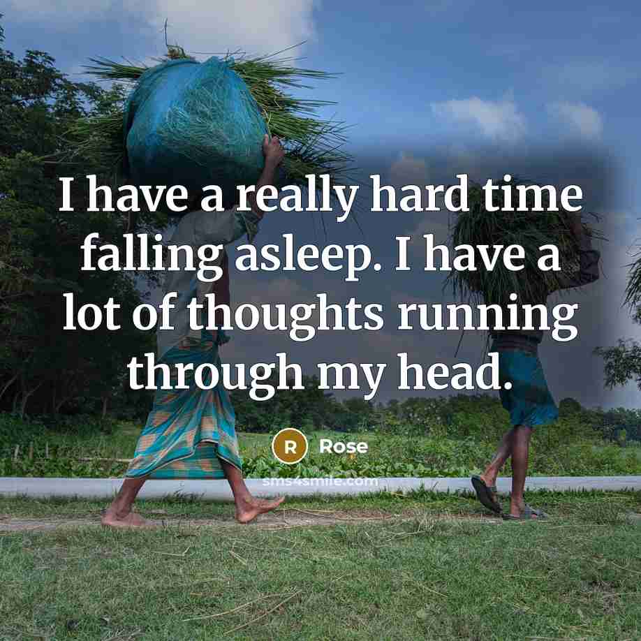 “I have a really hard time falling asleep. I have a lot of thoughts running through my head.” quote by Rose