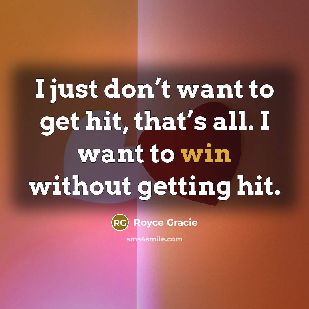 “I just don’t want to get hit, that’s all. I…” quote by Royce Gracie