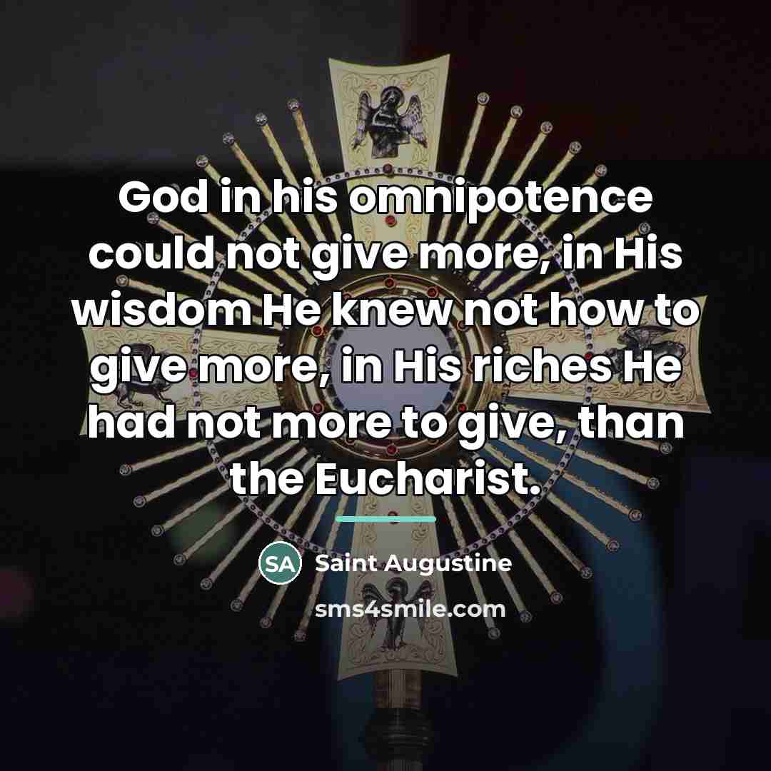 “God in his omnipotence could not give more, in His…” quote by Saint Augustine