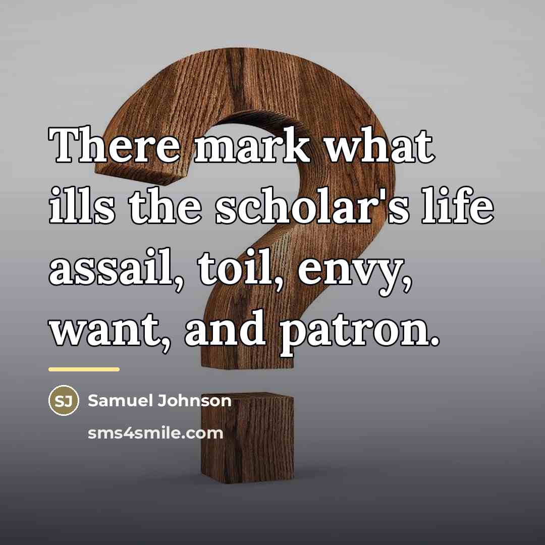 “There mark what ills the scholar's life assail, toil, envy,…” quote by Samuel Johnson
