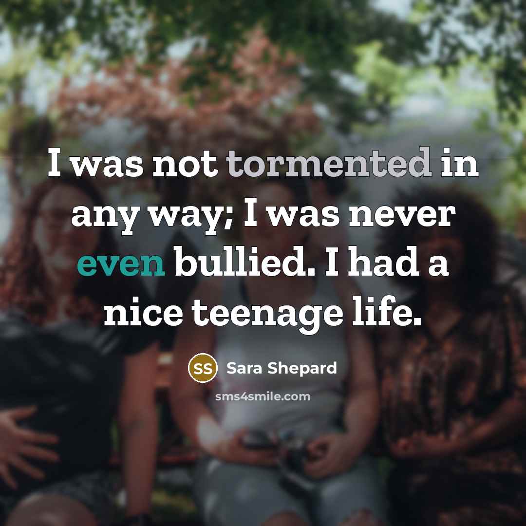 “I was not tormented in any way; I was never…” quote by Sara Shepard