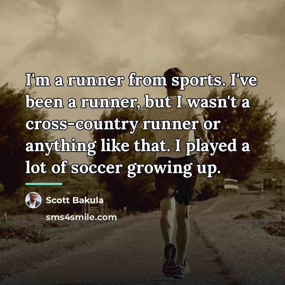 “I'm a runner from sports. I've been a runner, but…” quote by Scott Bakula