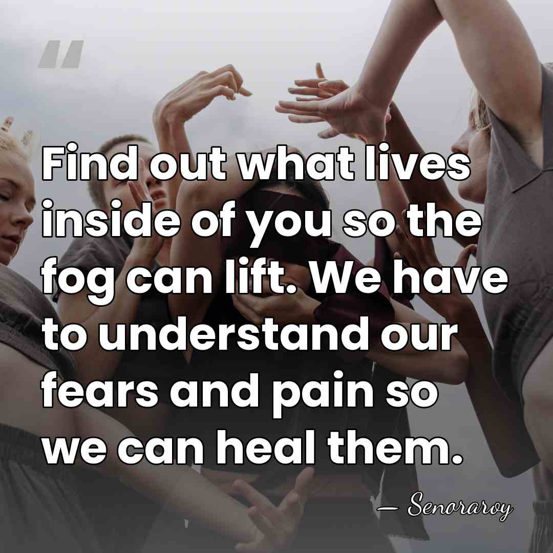 Find out what lives inside of you so the fog can lift.&hellip; - Senoraroy