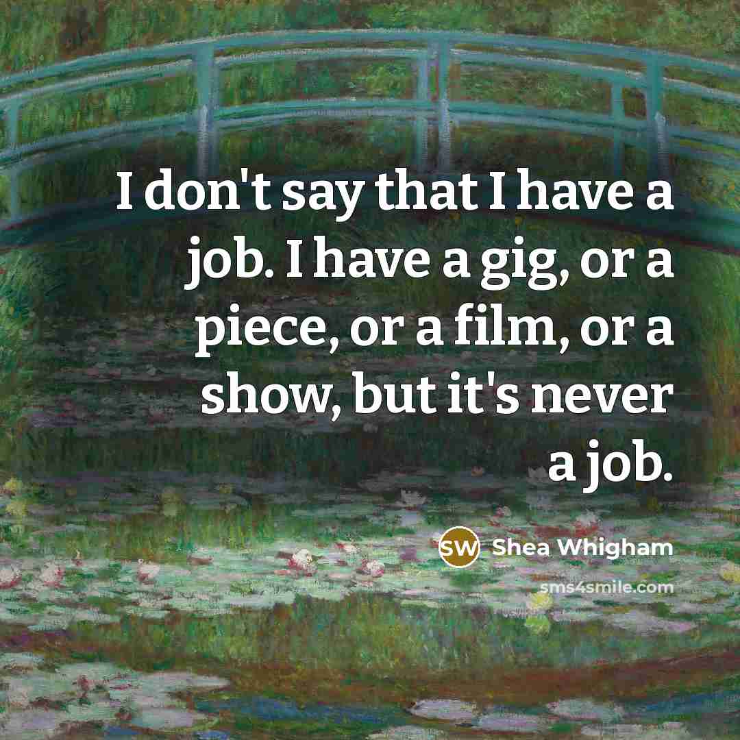 “I don't say that I have a job. I have…” quote by Shea Whigham