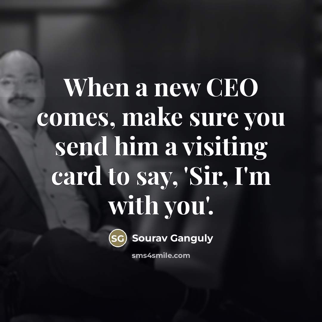 “When a new CEO comes, make sure you send him…” quote by Sourav Ganguly