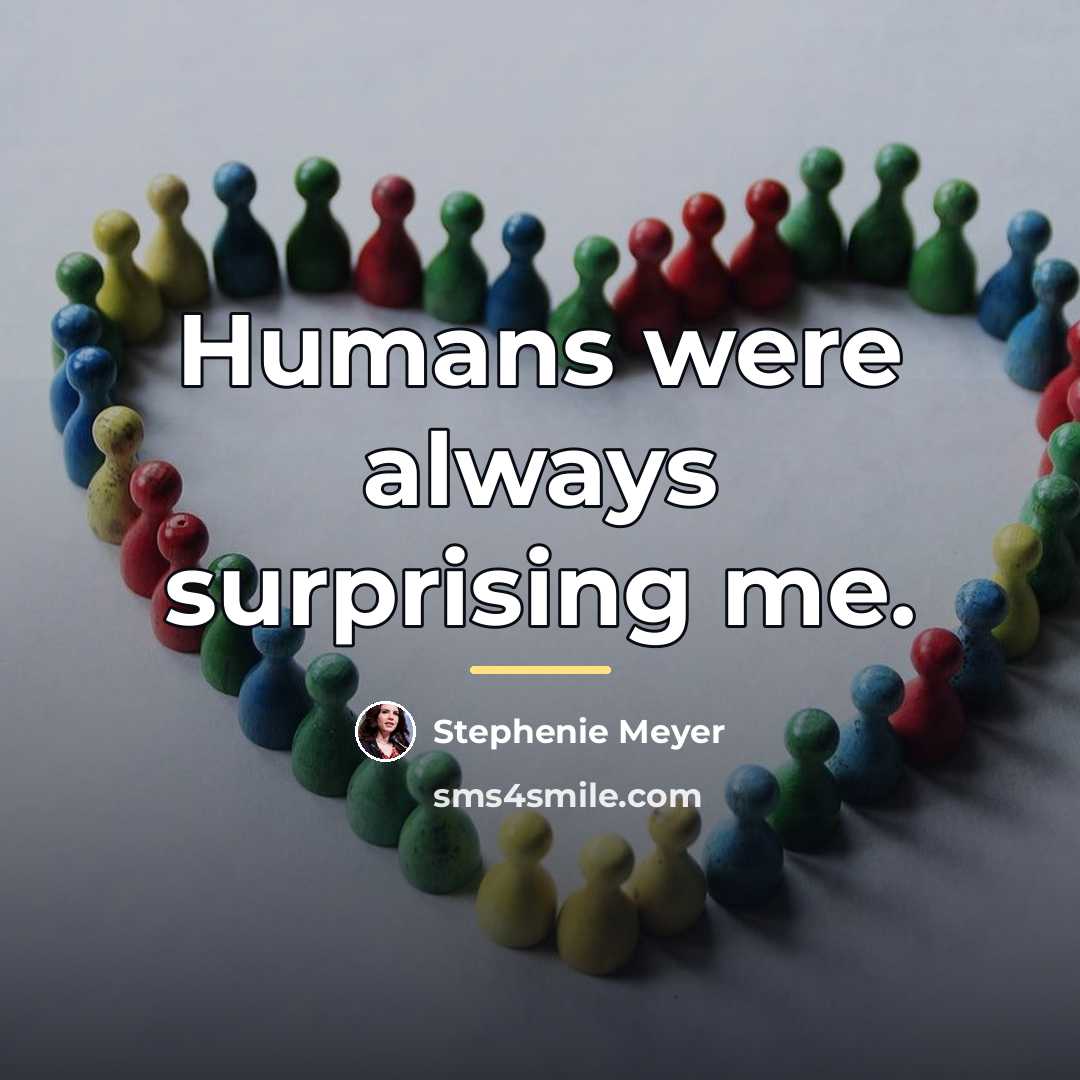 “Humans were always surprising me.…” quote by Stephenie Meyer