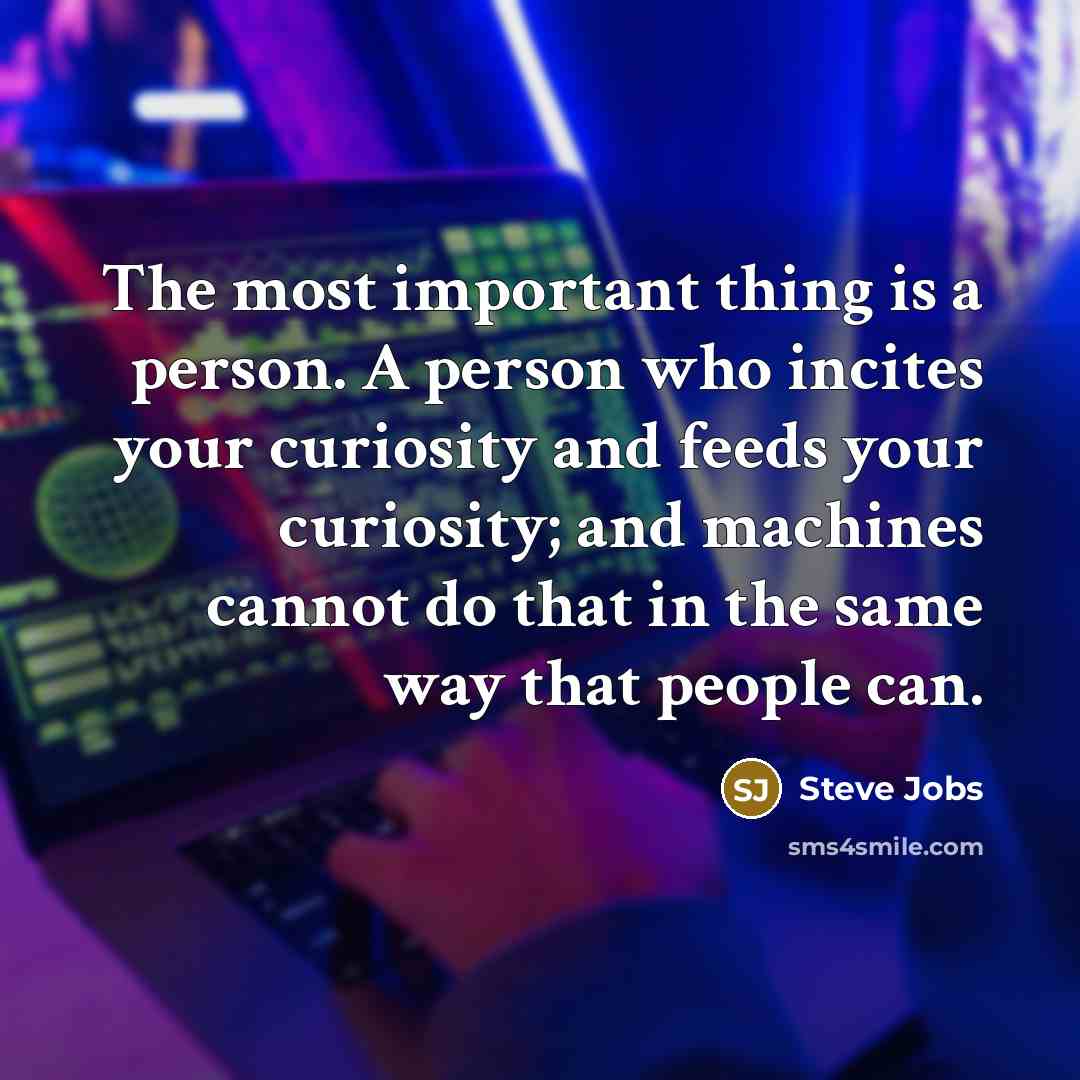 “The most important thing is a person. A person who…” quote by Steve Jobs