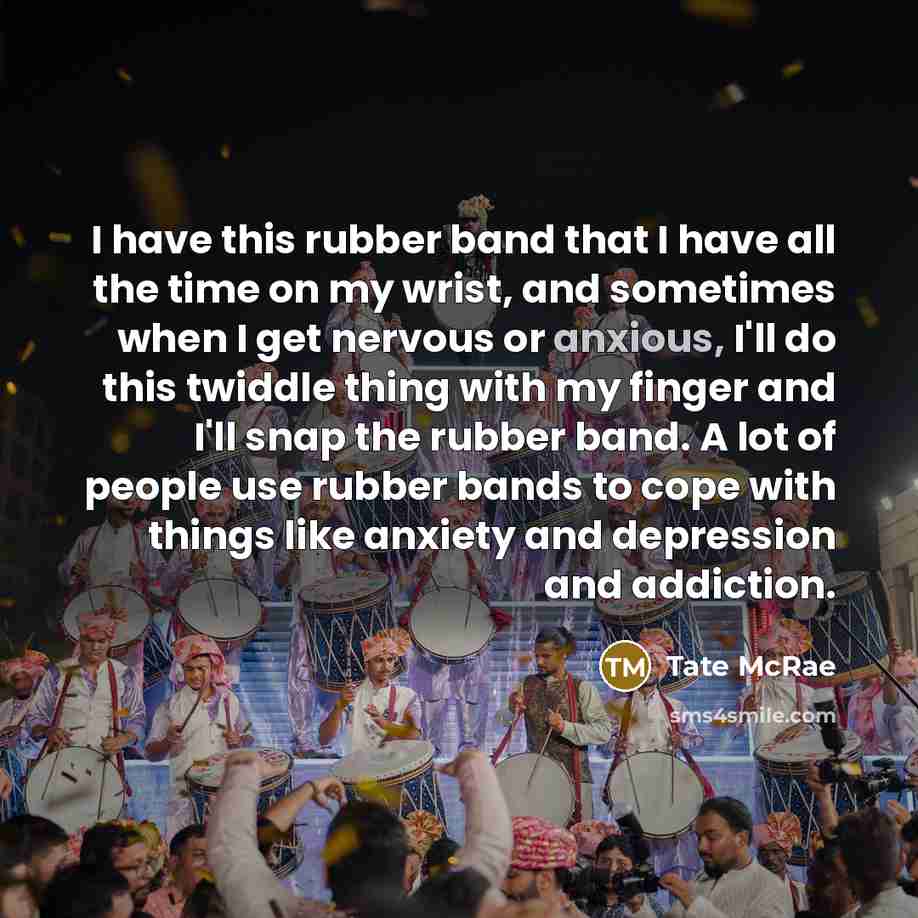 “I have this rubber band that I have all the…” quote by Tate McRae