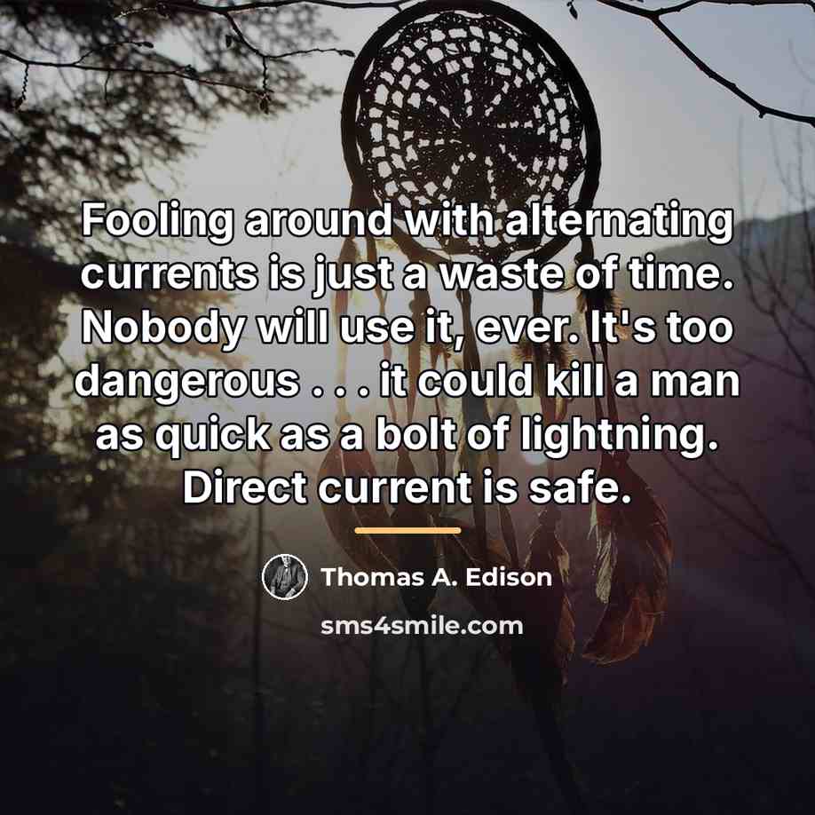 “Fooling around with alternating currents is just a waste of…” quote by Thomas A. Edison