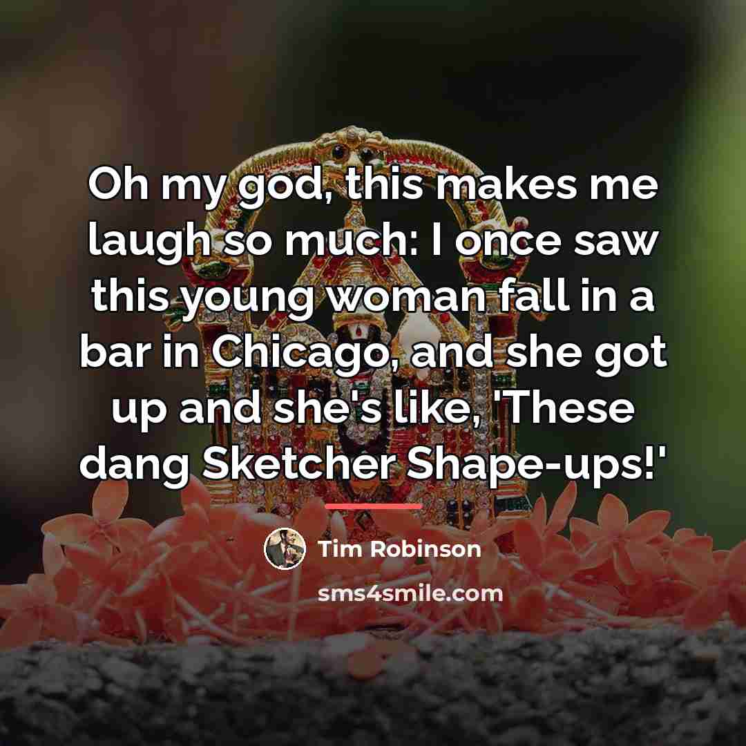 “Oh my god, this makes me laugh so much: I…” quote by Tim Robinson