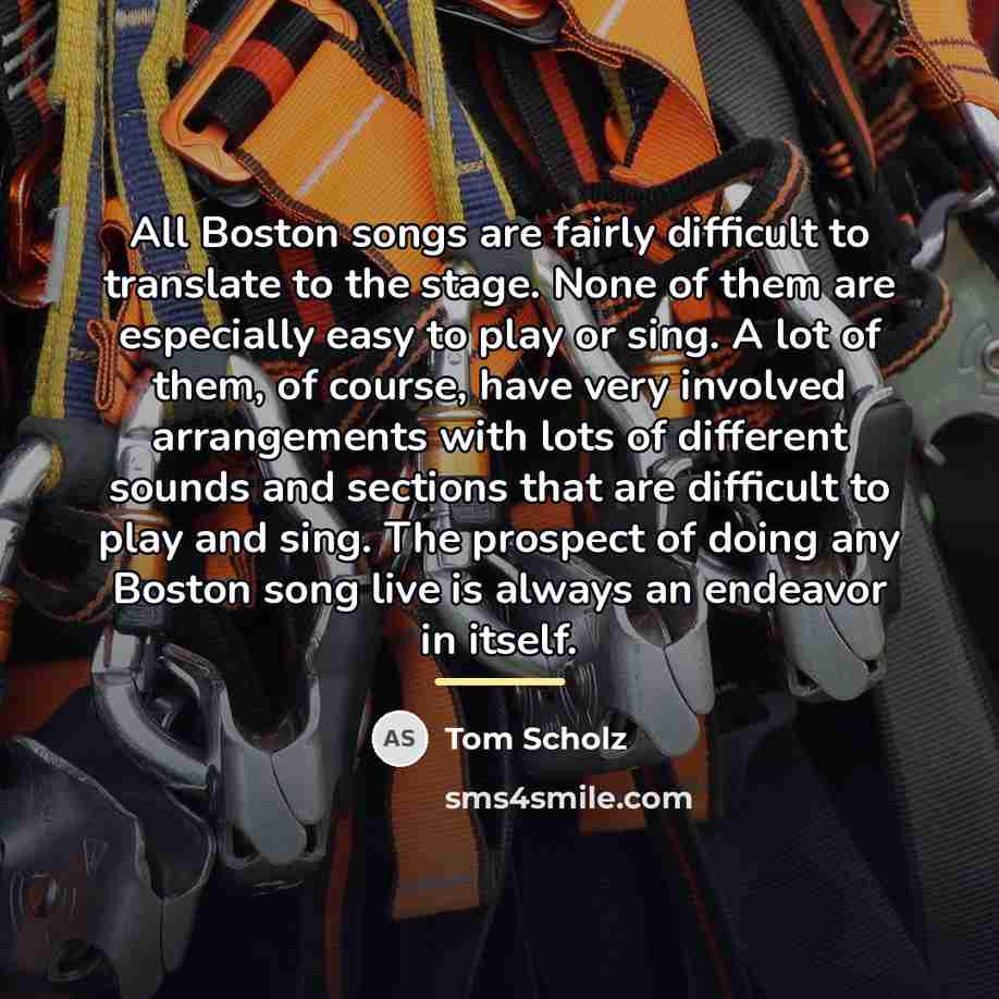 “All Boston songs are fairly difficult to translate to the…” quote by Tom Scholz