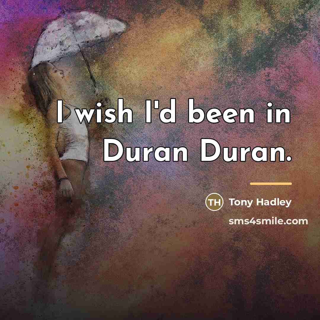 “I wish I'd been in Duran Duran.…” quote by Tony Hadley