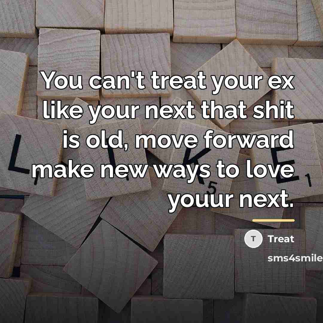 “You can't treat your ex like your next that shit…” quote by Treat