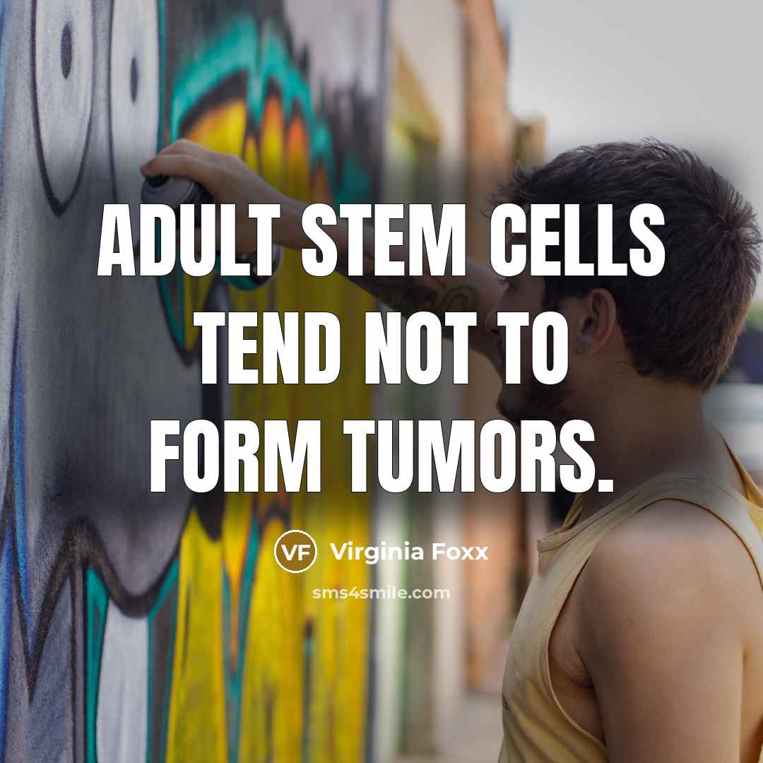 “Adult stem cells tend not to form tumors.…” quote by Virginia Foxx