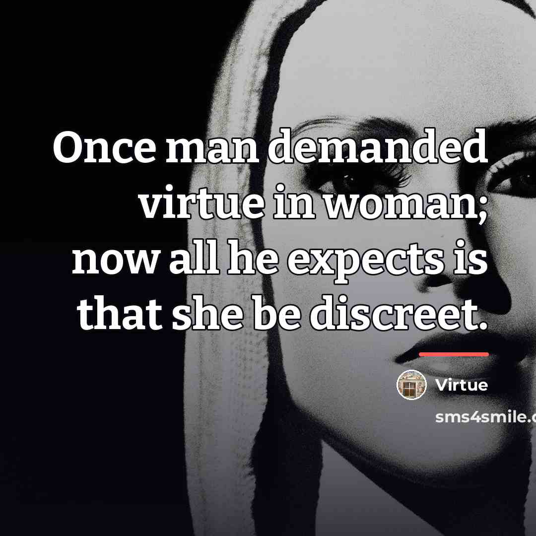 “Once man demanded virtue in woman; now all he expects…” quote by Virtue