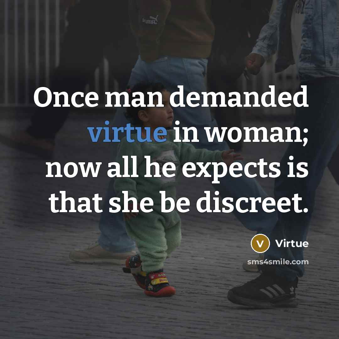 “Once man demanded virtue in woman; now all he expects is that she be discreet.” quote by Virtue
