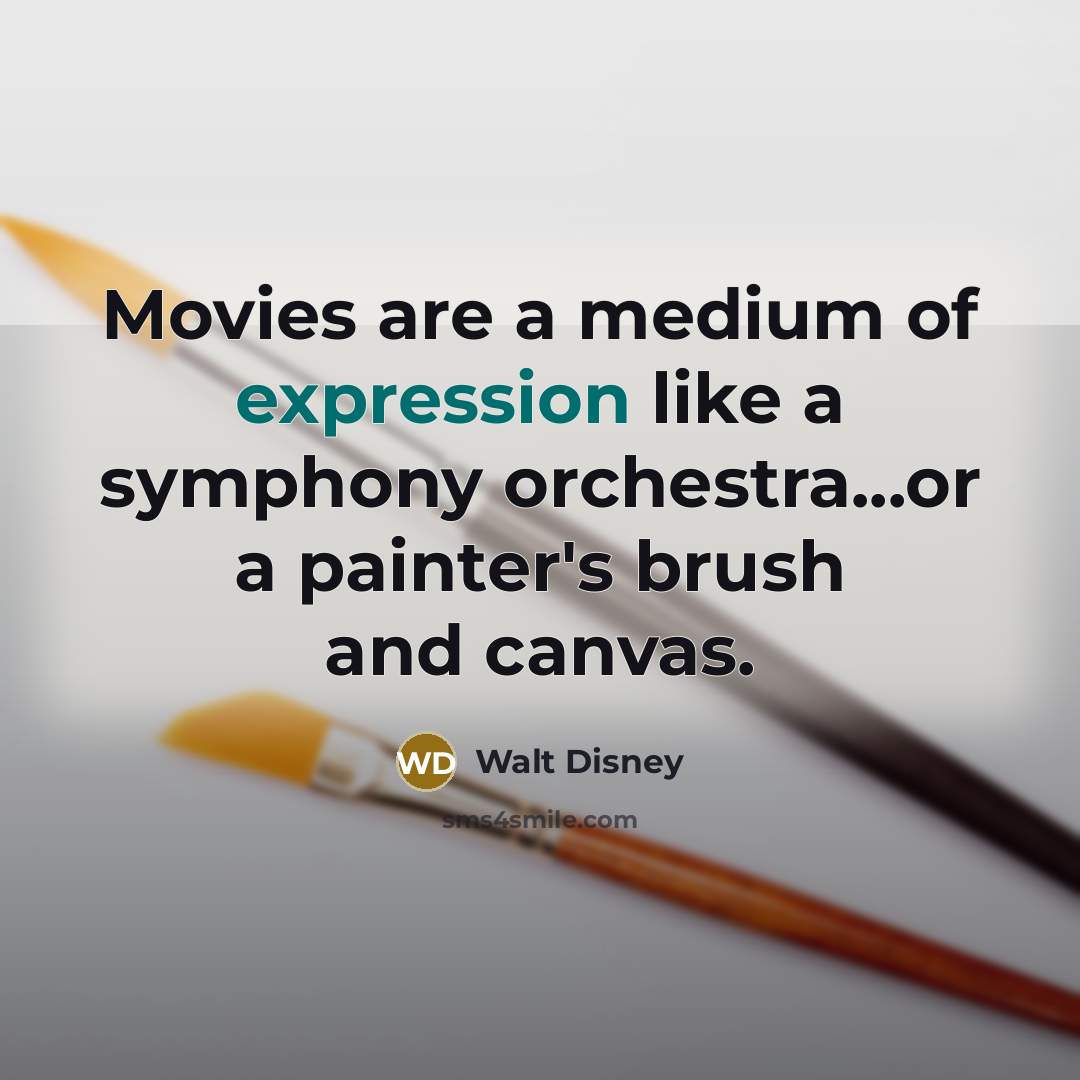 “Movies are a medium of expression like a symphony orchestra...or…” quote by Walt Disney