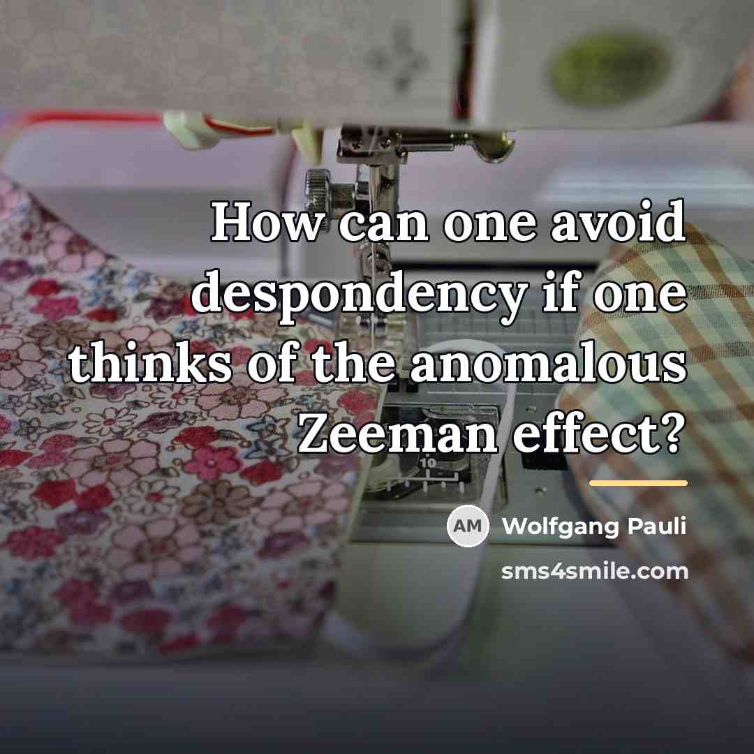 “How can one avoid despondency if one thinks of the…” quote by Wolfgang Pauli