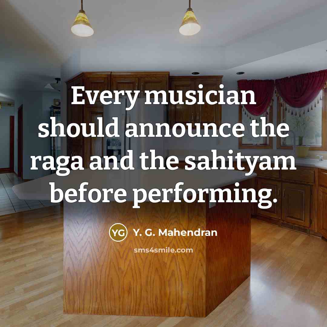 “Every musician should announce the raga and the sahityam before…” quote by Y. G. Mahendran
